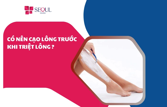 Có nên cạo lông trước khi triệt lông để da không bị kích ứng? 
