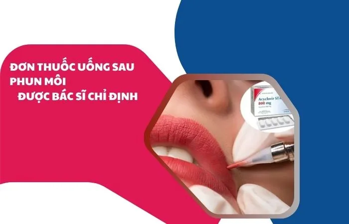 Đơn thuốc uống sau khi phun môi
