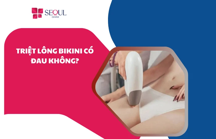 Triệt lông bikini có đau không? Giải pháp giảm đau hiệu quả 