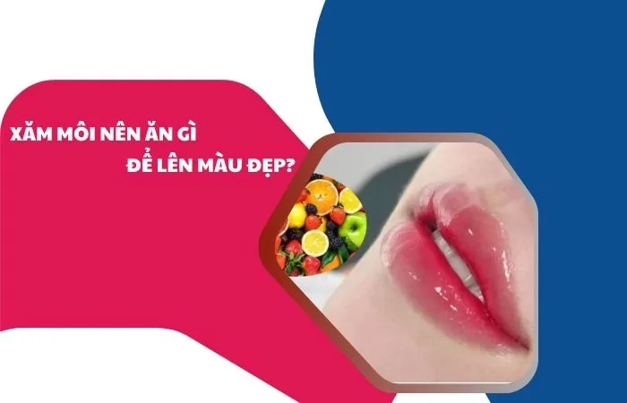 Xăm môi nên ăn gì để lên màu đẹp