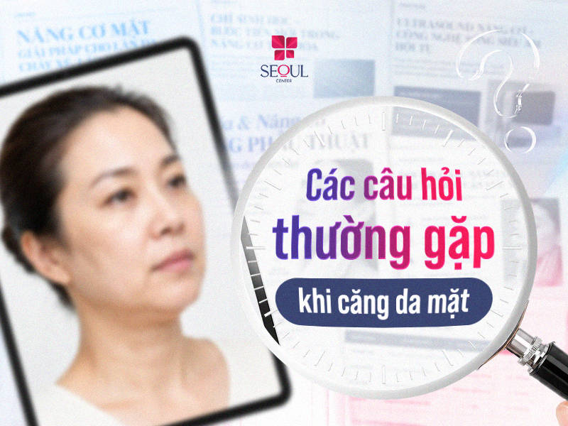 Các câu hỏi thường gặp khi căng da mặt