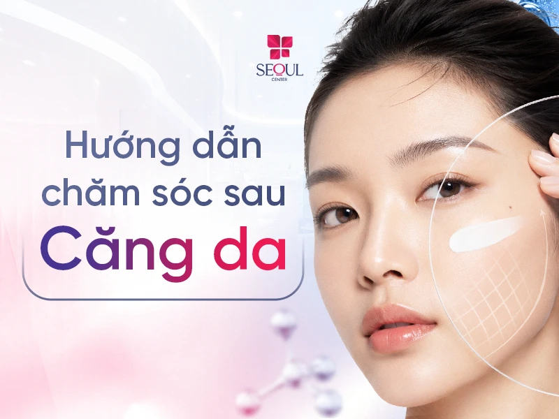 Hướng dẫn chăm sóc sau Căng da
