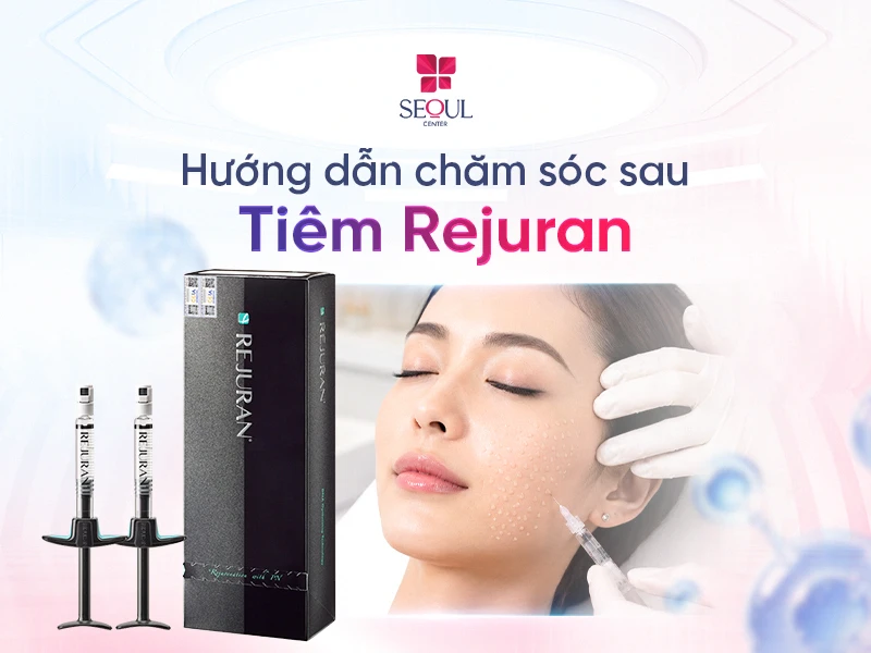 Hướng dẫn chăm sóc sau Tiêm Rejuran 