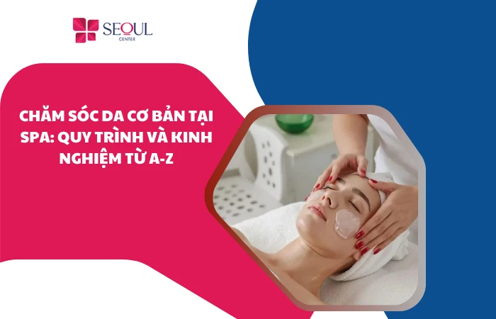 Chăm sóc da cơ bản tại spa