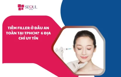 Tiêm filler ở đâu an toàn tại TPHCM? Top 6 địa chỉ uy tín
