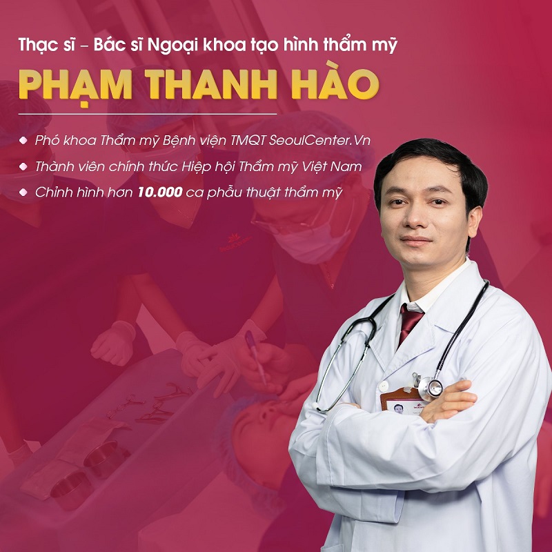 Bác sĩ Phạm Thanh Hào – Chuyên gia phẫu thuật thẩm mỹ trên 10 năm kinh nghiệm