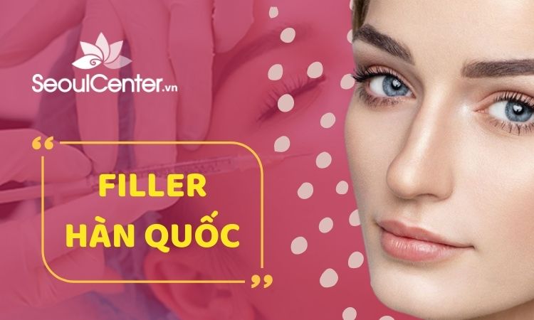 Filler của Hàn Quốc được sử dụng rộng rãi trong thẩm mỹ