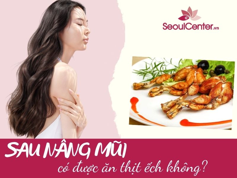 Thịt ếch có gây hại cho người vừa nâng mũi không?