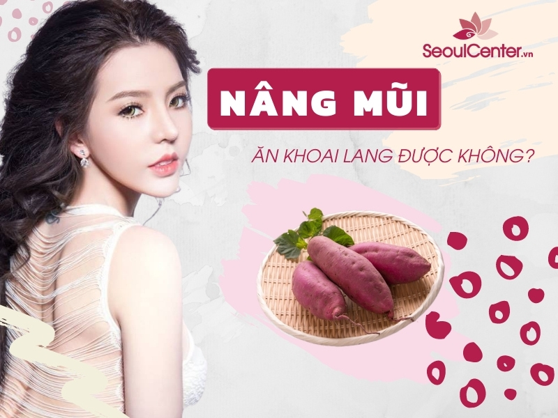 Nâng mũi có nên ăn khoai lang không?