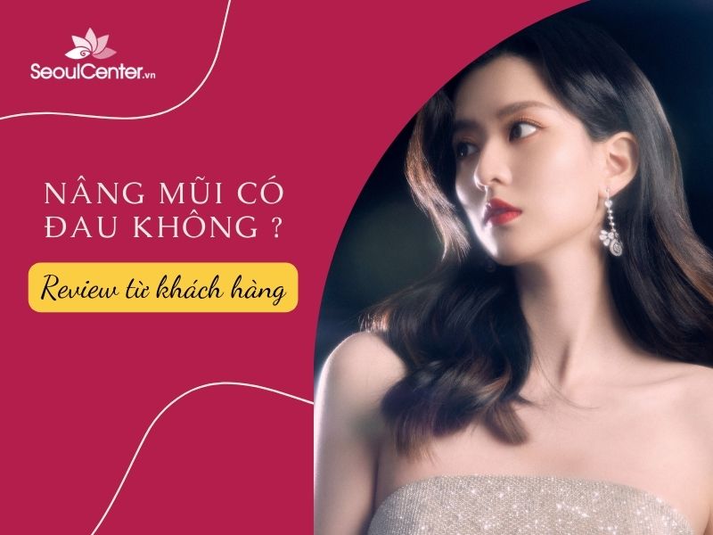 Liệu nâng mũi có gây đau đớn cho khách hàng?