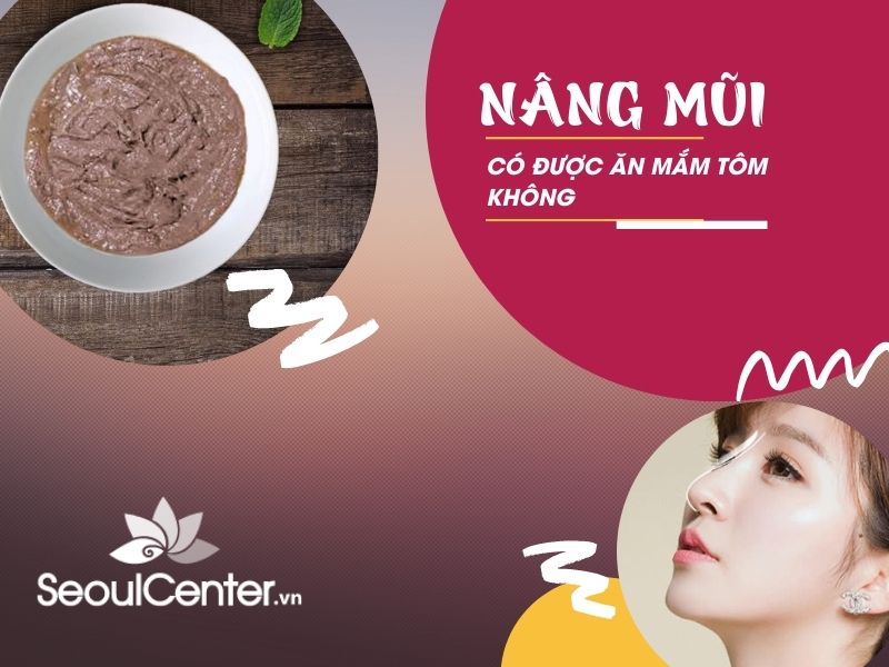 Sau khi nâng mũi, bạn có ăn mắm tôm được không?