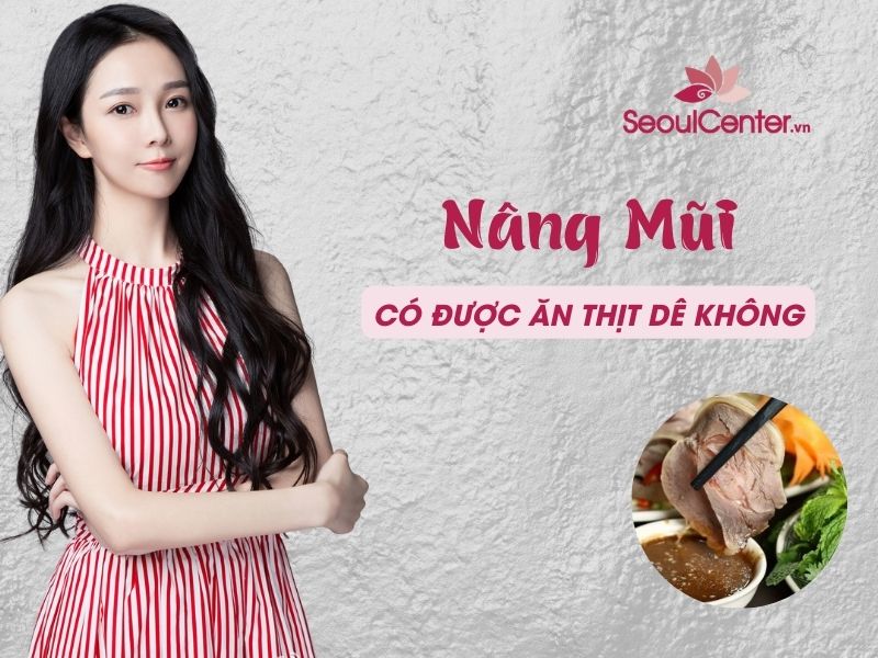 Sau khi nâng mũi có nên ăn thịt dê hay không?
