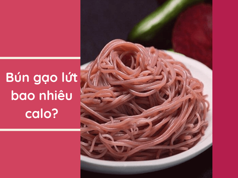 Bún gạo lứt khô chứa hàm lượng calo khoảng 320-350