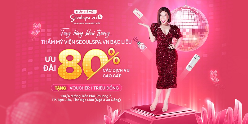 Thẩm mỹ viện SeoulSpa.Vn Bạc Liêu ưu đãi 80% tất cả dịch vụ làm đẹp