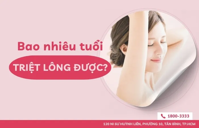 Bao nhiêu tuổi triệt lông được? Các độ tuổi phù hợp triệt lông