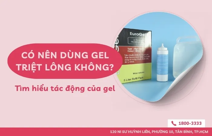 Có nên dùng gel triệt lông không? Tìm hiểu tác động của gel