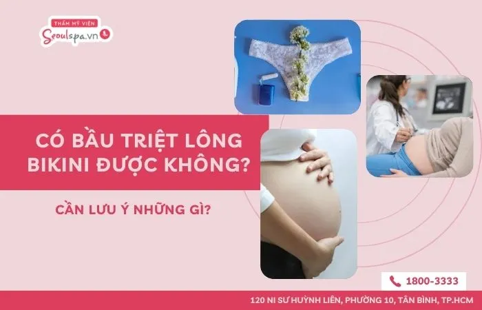 Có bầu triệt lông bikini được không? Cần lưu ý những gì?