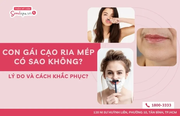 Con gái cạo ria mép có sao không? Lý do và cách khắc phục?
