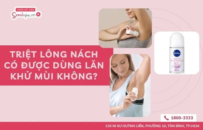 Triệt lông nách có được dùng lăn khử mùi không?
