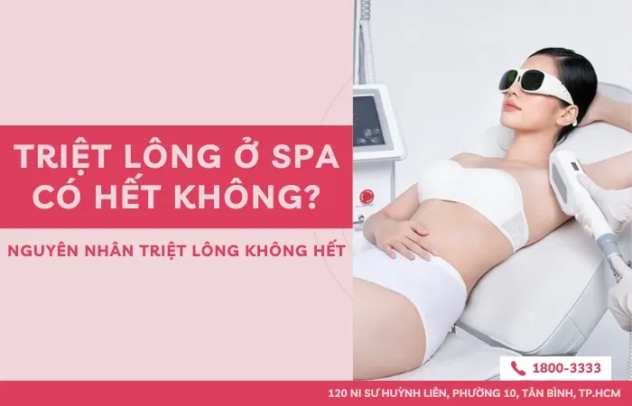Triệt lông ở spa có hết không? Nguyên nhân triệt lông không hết