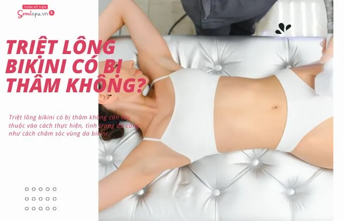 Triệt lông bikini có bị thâm không