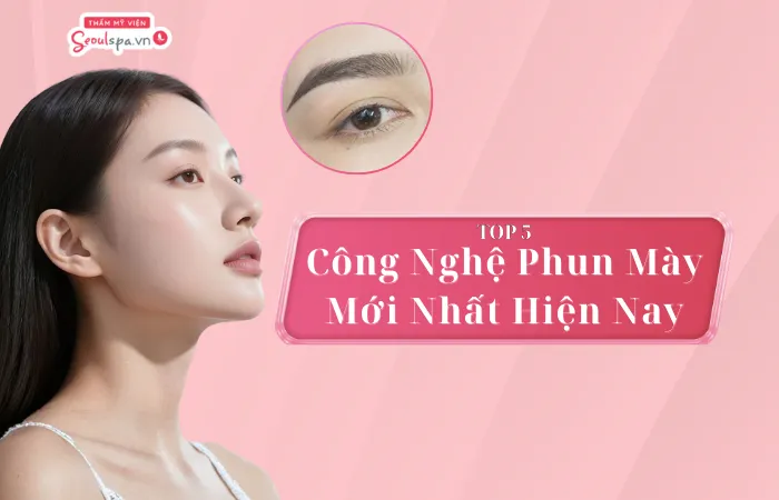 Top 5 công nghệ phun mày mới nhất hiện nay