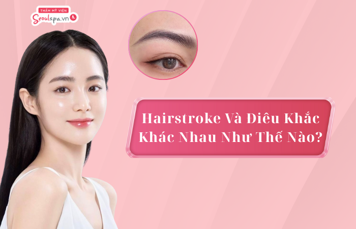 Hairstroke và điêu khắc khác nhau như thế nào? Cách phân biệt