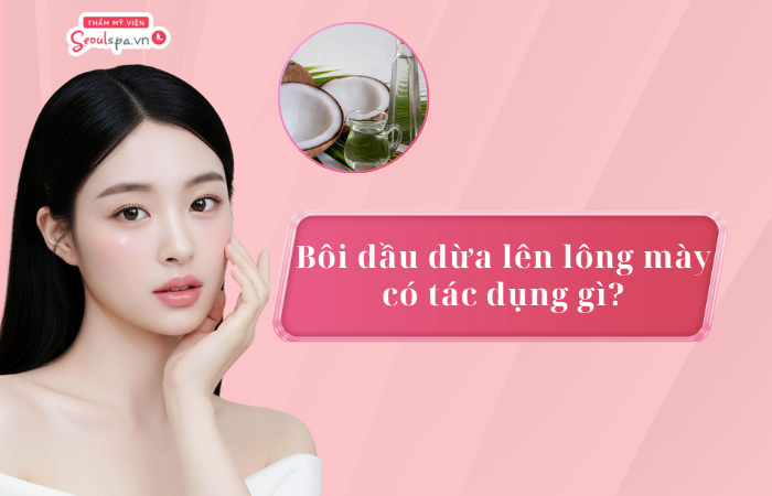 Bôi dầu dừa lên lông mày có tác dụng gì? 4 cách bôi hiệu quả