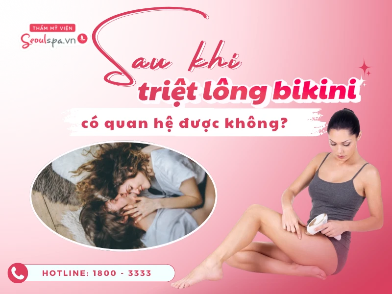 Sau khi triệt lông bikini có quan hệ được không