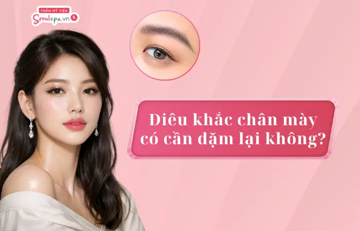 Điêu khắc chân mày có cần dặm lại không? Bao lâu thì dặm lại?