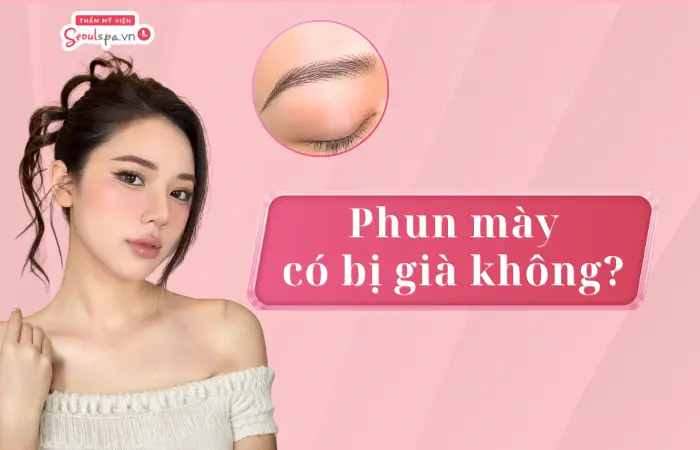 Phun mày có bị già không? Bí quyết phun mày trẻ trung, tự nhiên