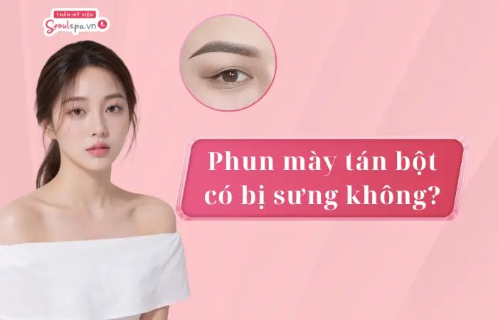 Phun mày tán bột có bị sưng không? Bao lâu thì hết?