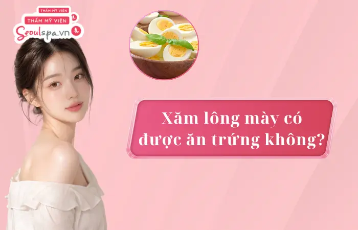 Xăm lông mày có được ăn trứng không? Kiêng trong bao lâu?