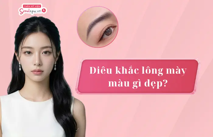 Điêu khắc lông mày màu gì đẹp? Top 3 màu sắc xu hướng năm 2026