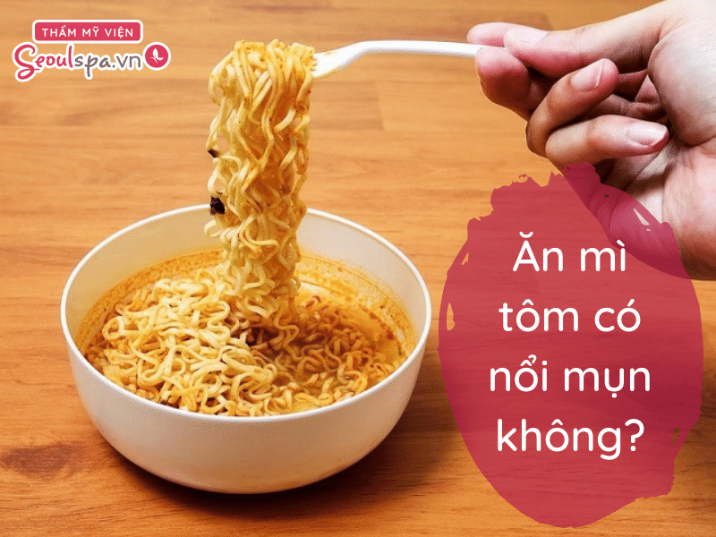 Chưa có thông tin chứng minh rằng ăn mì tôm có thể gây mụn