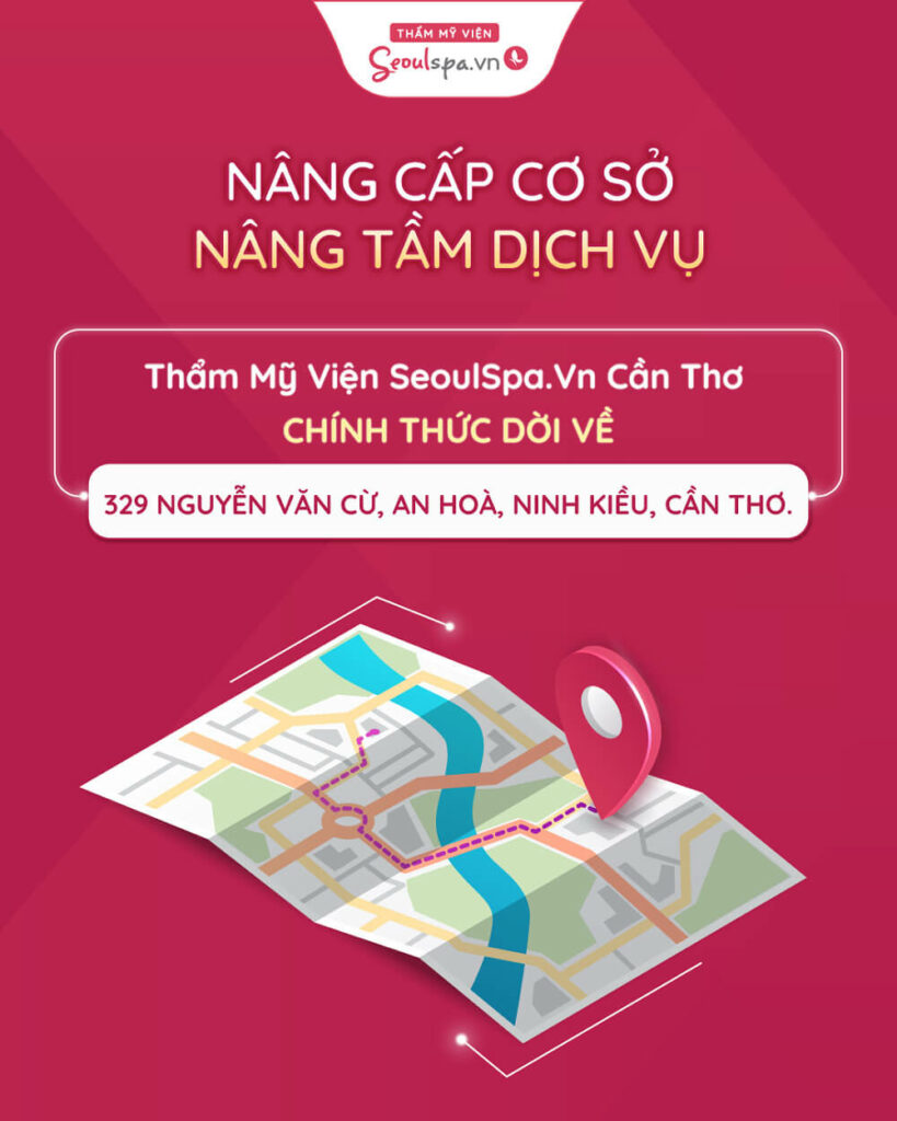 Chi nhánh Thẩm mỹ viện Seoul Spa Cần Thơ dời sang một địa chỉ mới 329 Nguyễn Văn Cừ, An Hòa, Ninh Kiều, Cần Thơ