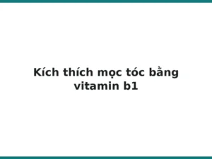 Kích thích mọc tóc bằng vitamin b1