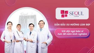 Seoul Center quy tụ đội ngũ bác sĩ với hơn 30 năm kinh nghiệm trong ngành